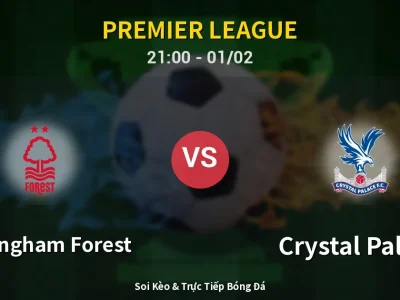 Soi Kèo Nottingham Forest vs Crystal Palace – 21:00 01/02 | Nhận Định, Dự Đoán Tỷ Số