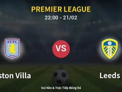 🔴 Trực Tiếp: Aston Villa 0-0 Leeds – Link Xem Premier League (Full HD)