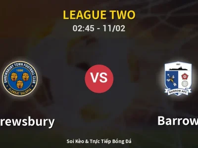 Kết Quả: Shrewsbury 2-1 Barrow – Highlight & Bàn Thắng | League Two