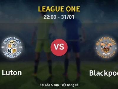 Soi Kèo Luton vs Blackpool – 22:00 31/01 | Nhận Định, Dự Đoán Tỷ Số