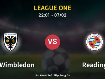 Soi Kèo AFC Wimbledon vs Reading – 22:01 07/02 | Nhận Định, Dự Đoán Tỷ Số