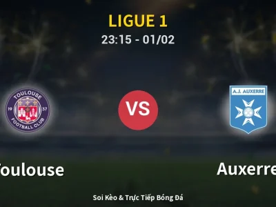Soi Kèo Toulouse vs Auxerre – 23:15 01/02 | Nhận Định, Dự Đoán Tỷ Số