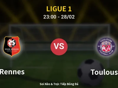 Soi Kèo Rennes vs Toulouse – 23:00 28/02 | Nhận Định, Dự Đoán Tỷ Số