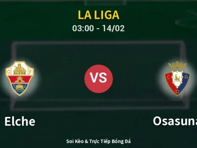 Kết Quả: Elche 0-0 Osasuna – Highlight & Bàn Thắng | La Liga