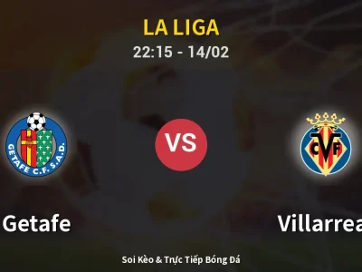 Soi Kèo Getafe vs Villarreal – 22:15 14/02 | Nhận Định, Dự Đoán Tỷ Số