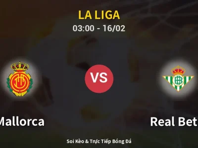 Kết Quả: Mallorca 1-2 Real Betis – Highlight & Bàn Thắng | La Liga