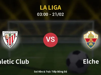 Kết Quả: Athletic Club 2-1 Elche – Highlight & Bàn Thắng | La Liga