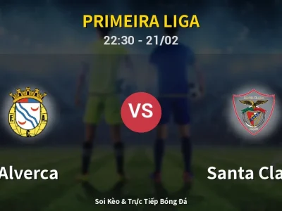 Soi Kèo Alverca vs Santa Clara – 22:30 21/02 | Nhận Định, Dự Đoán Tỷ Số