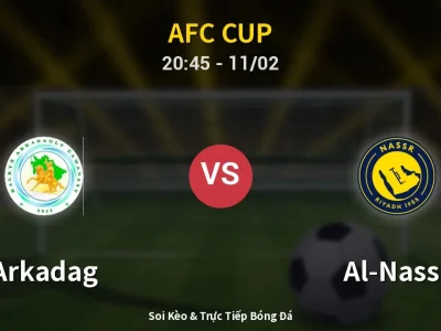 Soi Kèo Arkadag vs Al-Nassr – 20:45 11/02 | Nhận Định, Dự Đoán Tỷ Số