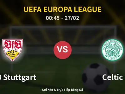 Kết Quả: VfB Stuttgart 0-1 Celtic – Highlight & Bàn Thắng | UEFA Europa League