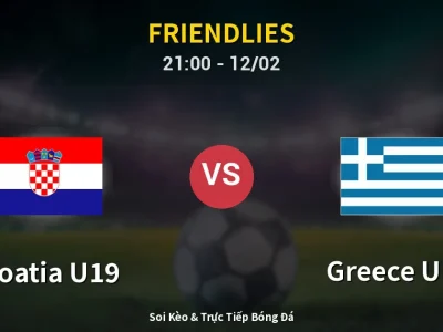 🔴 Trực Tiếp: Croatia U19 0-0 Greece U19 – Link Xem Friendlies (Full HD)