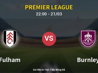 Soi Kèo Fulham vs Burnley – 22:00 21/03 | Nhận Định, Dự Đoán Tỷ Số