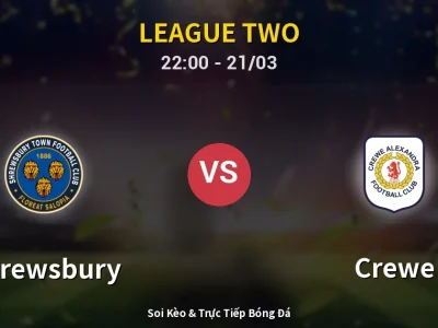Soi Kèo Shrewsbury vs Crewe – 22:00 21/03 | Nhận Định, Dự Đoán Tỷ Số