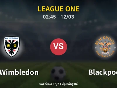 Kết Quả: AFC Wimbledon 4-1 Blackpool – Highlight & Bàn Thắng | League One