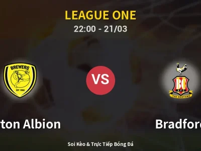 Soi Kèo Burton Albion vs Bradford – 22:00 21/03 | Nhận Định, Dự Đoán Tỷ Số