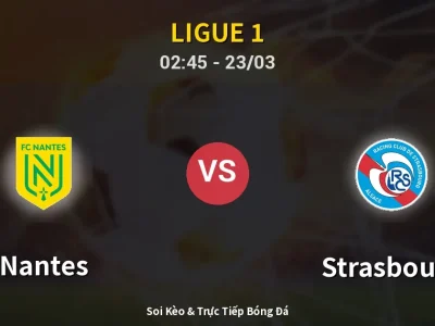 Kết Quả: Nantes 2-3 Strasbourg – Highlight & Bàn Thắng | Ligue 1