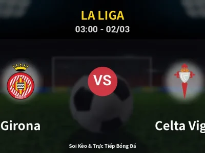 Kết Quả: Girona 1-2 Celta Vigo – Highlight & Bàn Thắng | La Liga