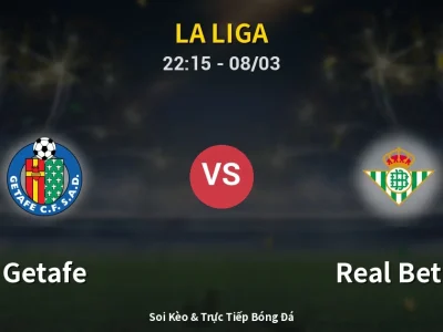 Soi Kèo Getafe vs Real Betis – 22:15 08/03 | Nhận Định, Dự Đoán Tỷ Số