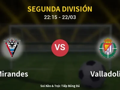 Soi Kèo Mirandes vs Valladolid – 22:15 22/03 | Nhận Định, Dự Đoán Tỷ Số