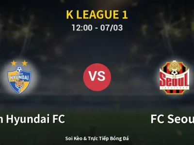 Soi Kèo Ulsan Hyundai FC vs FC Seoul – 12:00 07/03 | Nhận Định, Dự Đoán Tỷ Số