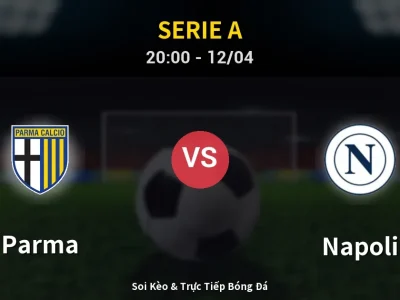 Soi Kèo Parma vs Napoli – 20:00 12/04 | Nhận Định, Dự Đoán Tỷ Số