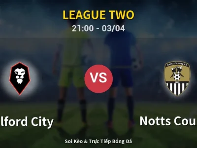🔴 Trực Tiếp: Salford City 0-0 Notts County – Link Xem League Two (Full HD)