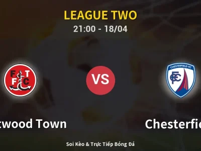 Soi Kèo Fleetwood Town vs Chesterfield – 21:00 18/04 | Nhận Định, Dự Đoán Tỷ Số