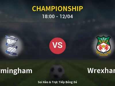 Soi Kèo Birmingham vs Wrexham – 18:00 12/04 | Nhận Định, Dự Đoán Tỷ Số