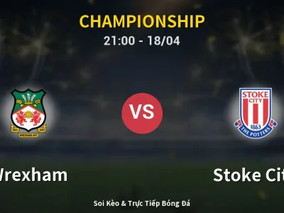 Soi Kèo Wrexham vs Stoke City – 21:00 18/04 | Nhận Định, Dự Đoán Tỷ Số