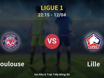 Soi Kèo Toulouse vs Lille – 22:15 12/04 | Nhận Định, Dự Đoán Tỷ Số