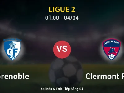 Kết Quả: Grenoble 2-2 Clermont Foot – Highlight & Bàn Thắng | Ligue 2