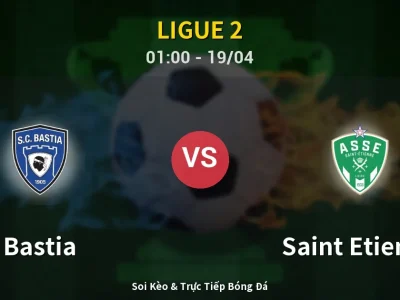 Kết Quả: Bastia 2-0 Saint Etienne – Highlight & Bàn Thắng | Ligue 2
