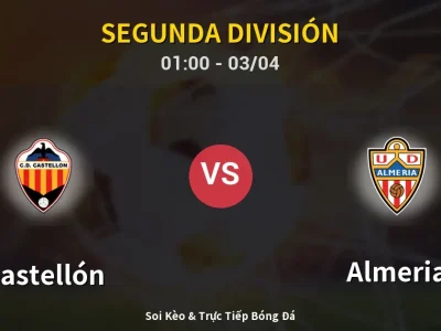 Kết Quả: Castellón 2-0 Almeria – Highlight & Bàn Thắng | Segunda División