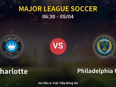 Kết Quả: Charlotte 2-1 Philadelphia Union – Highlight & Bàn Thắng | Major League Soccer