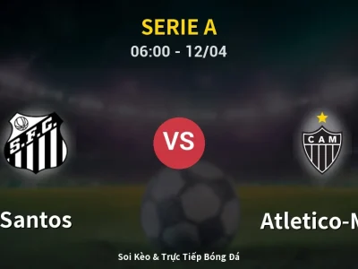 Soi Kèo Santos vs Atletico-MG – 06:00 12/04 | Nhận Định, Dự Đoán Tỷ Số