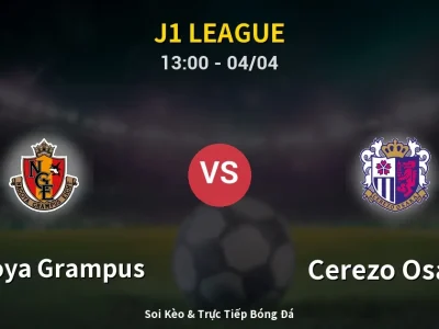 Kết Quả: Nagoya Grampus 3-0 Cerezo Osaka – Highlight & Bàn Thắng | J1 League