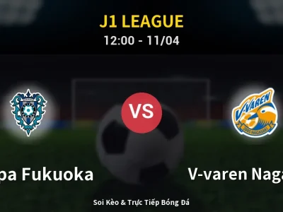 Soi Kèo Avispa Fukuoka vs V-varen Nagasaki – 12:00 11/04 | Nhận Định, Dự Đoán Tỷ Số