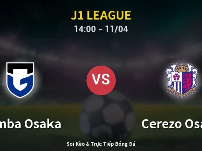 Soi Kèo Gamba Osaka vs Cerezo Osaka – 14:00 11/04 | Nhận Định, Dự Đoán Tỷ Số