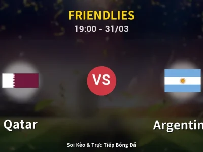 Soi Kèo Qatar vs Argentina – 19:00 31/03 | Nhận Định, Dự Đoán Tỷ Số