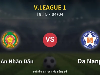 Soi Kèo Công An Nhân Dân vs Da Nang – 19:15 04/04 | Nhận Định, Dự Đoán Tỷ Số