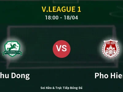 Soi Kèo Phu Dong vs Pho Hien – 18:00 18/04 | Nhận Định, Dự Đoán Tỷ Số