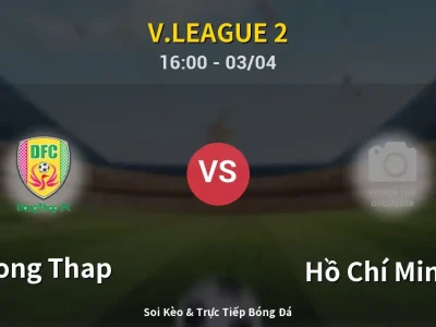 Soi Kèo Dong Thap vs Hồ Chí Minh II – 16:00 03/04 | Nhận Định, Dự Đoán Tỷ Số