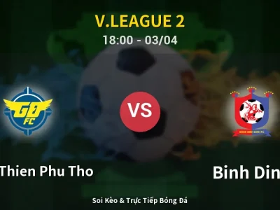 Soi Kèo Xuan Thien Phu Tho vs Binh Dinh – 18:00 03/04 | Nhận Định, Dự Đoán Tỷ Số