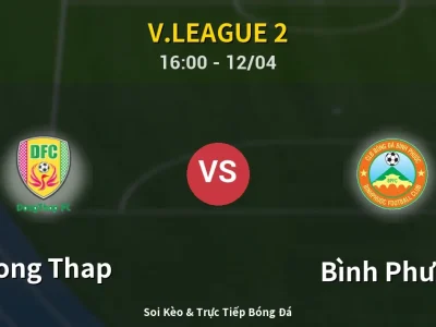 Soi Kèo Dong Thap vs Bình Phước – 16:00 12/04 | Nhận Định, Dự Đoán Tỷ Số