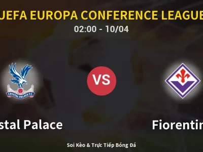 Kết Quả: Crystal Palace 3-0 Fiorentina – Highlight & Bàn Thắng | UEFA Europa Conference League