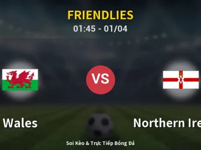 Kết Quả: Wales 1-1 Northern Ireland – Highlight & Bàn Thắng | Friendlies